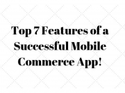 Top 7 features of a successful Mobile Commerce App!