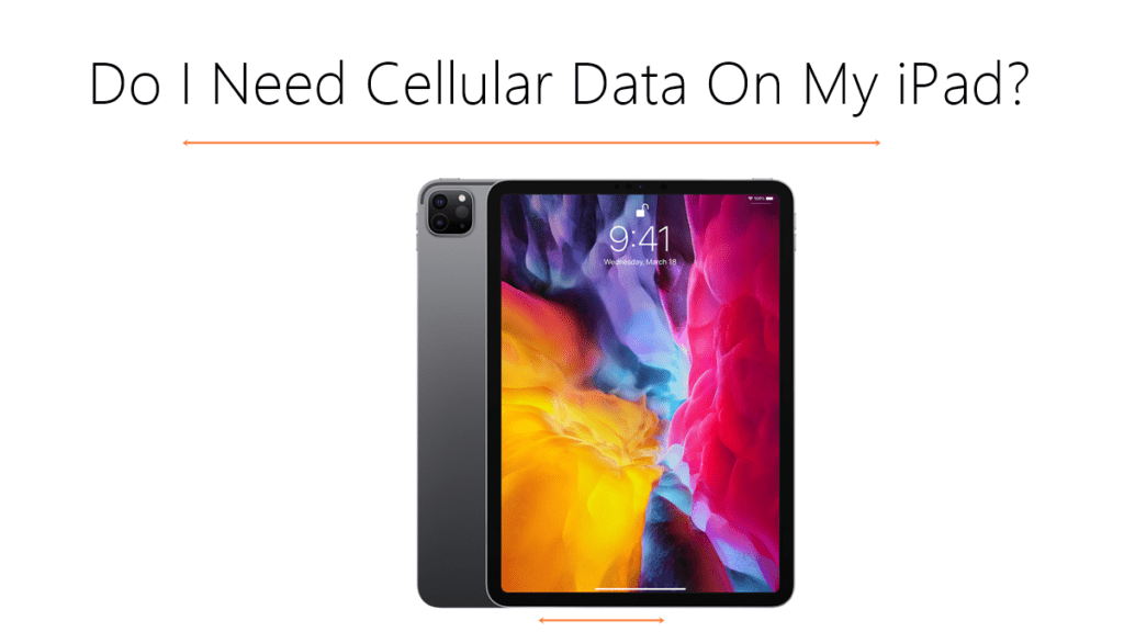 Do I Need Cellular Data On My iPad?