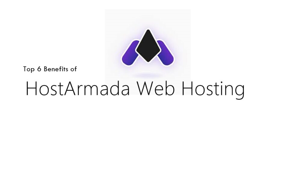 Top 6 Benefits of HostArmada Web Hosting