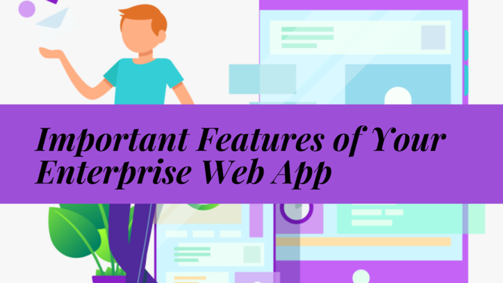 10 Important Features That Should be A Part of Your Enterprise Web App