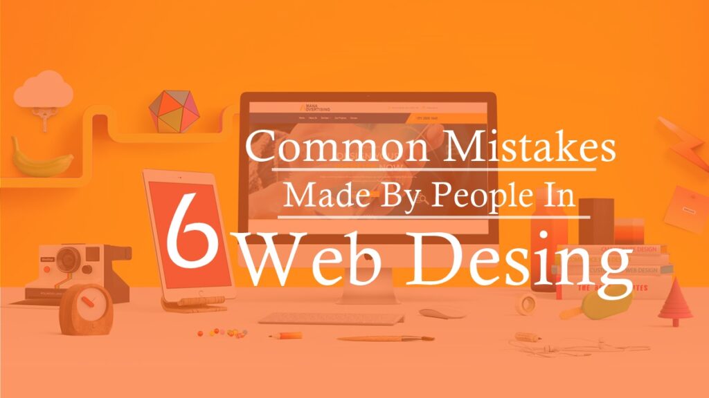 Six Common Mistakes Made By People in Web Design