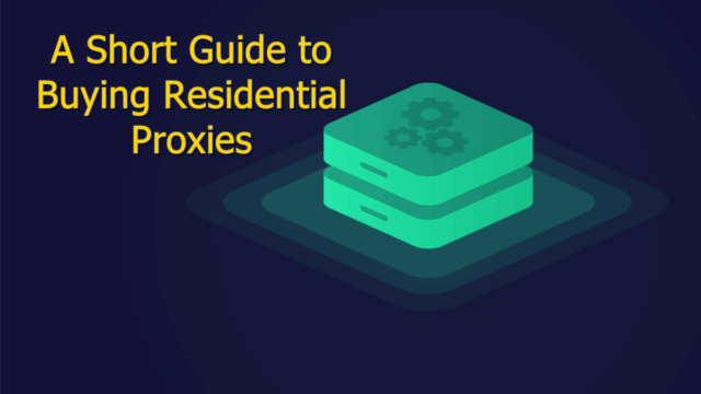 A Short Guide to Buying Residential Proxies