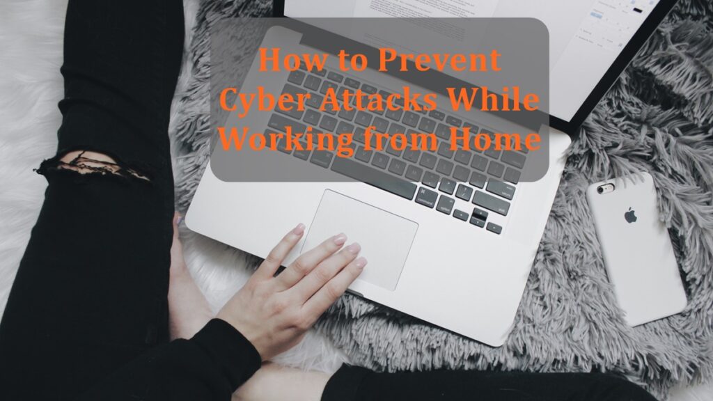 How to Prevent Cyber Attacks While Working from Home