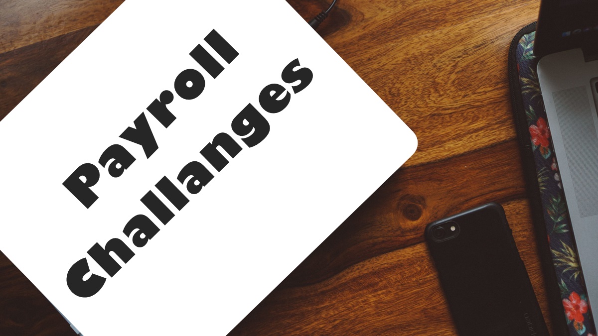 The Top 6 Payroll Challenges Businesses Face