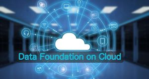 Importance of Transforming Data Foundation on Cloud
