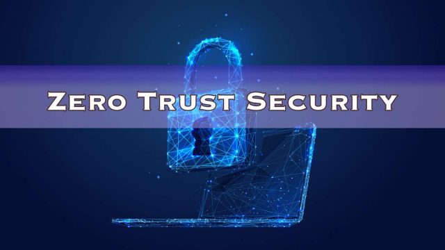 Zero Trust Security What It Means for the Moment and Future