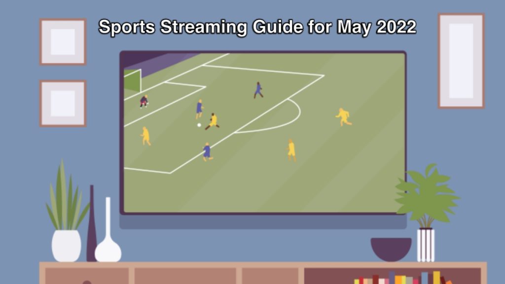 Sports Streaming Guide for May 2022