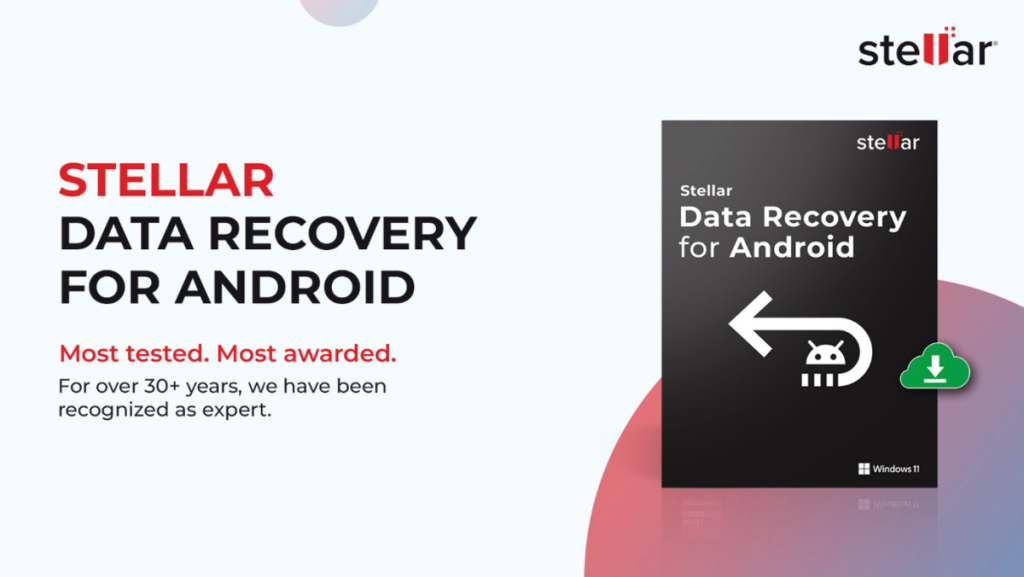 Recover Lost Data with Ease with Stellar Data Recovery for Android