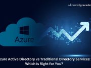 Azure Active Directory vs Traditional Directory Services Which Is Right for You?